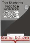 The Students Practice Work Book: Practical Computer Education Coni T. Tawong 9781516978717 Createspace
