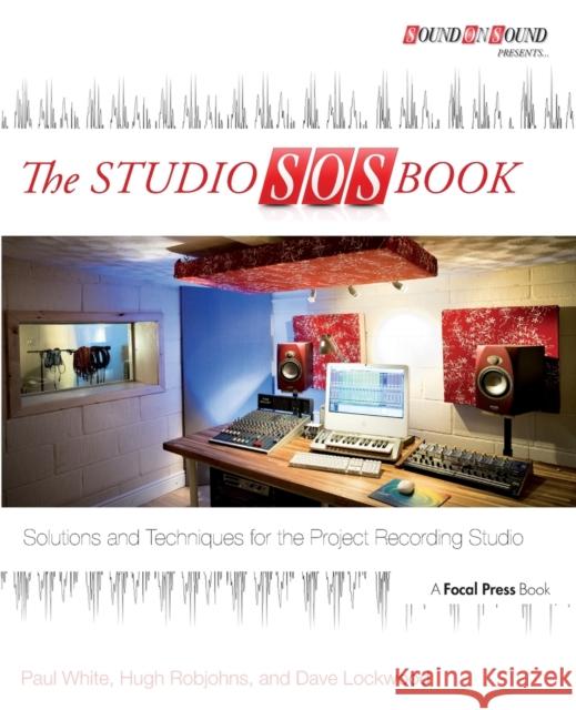 The Studio SOS Book: Solutions and Techniques for the Project Recording Studio White, Paul 9780415823869  - książka