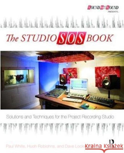 The Studio SOS Book: Solutions and Techniques for the Project Recording Studio Paul White 9781138468894 Focal Press - książka