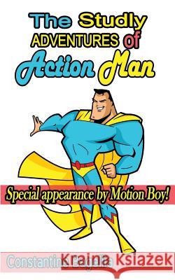 The Studly Adventures of Action Man: Special Appearance by Motion Boy! Constantine Bagellia 9781530547326 Createspace Independent Publishing Platform - książka