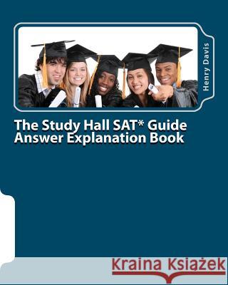 The Study Hall SAT Guide Answer Explanation Book: Companion to the 