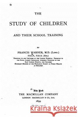 The study of children and their school training Warner, Francis 9781530186587 Createspace Independent Publishing Platform - książka