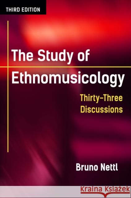 The Study of Ethnomusicology: Thirty-Three Discussions Bruno Nettl 9780252080821 University of Illinois Press - książka