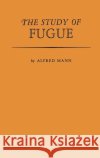 The Study of Fugue. Alfred Mann 9780313226236 Greenwood Press