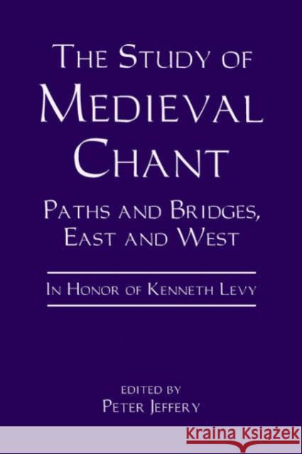 The Study of Medieval Chant: Paths and Bridges, East and West. in Honor of Kenneth Levy Jeffery, Peter 9780851158006 Boydell Press - książka