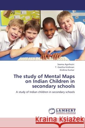 The study of Mental Maps on Indian Children in secondary schools Agnihotri, Seema, Krishnan, T. Geetha, Kumar, Krishna 9783845421346 LAP Lambert Academic Publishing - książka