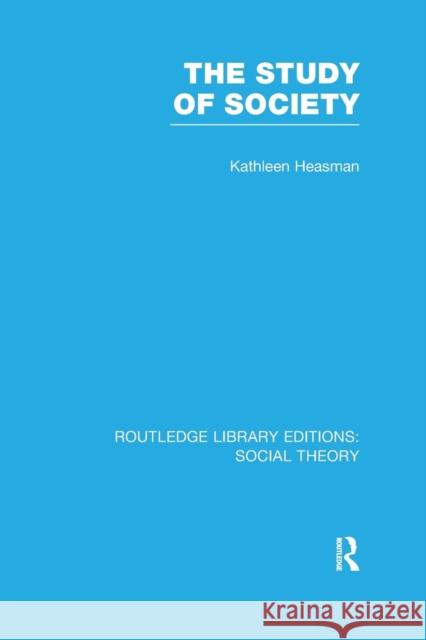The Study of Society (Rle Social Theory) Heasman, Kathleen Joan 9781138998148 Taylor and Francis - książka