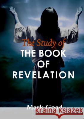 THE Study of the Book of Revelation Mark Goad 9781365257407 Lulu.com - książka