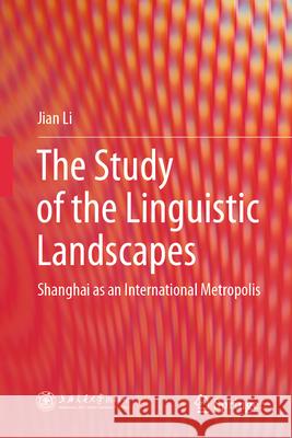 The Study of the Linguistic Landscapes: Shanghai as an International Metropolis Jian Li Zhenglyu Zhou Shuo Yang 9789819544370 Springer - książka