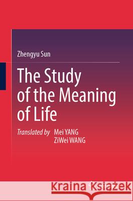The Study of the Meaning of Life Zhengyu Sun Mei Yang Ziwei Wang 9789819770380 Springer - książka