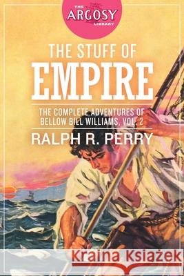 The Stuff of Empire: The Complete Adventures of Bellow Bill Williams, Volume 2 Ralph R. Perry 9781618275400 Steeger Books - książka