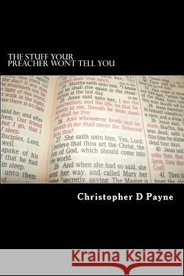 The Stuff Your Preacher Wont Tell You Christopher D. Payne 9781466369184 Createspace - książka