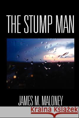 The Stump Man James M. Maloney 9781462829415 Xlibris Corporation - książka