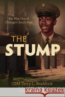 The Stump: My Way Out of Chicago's South Side Terry Braddock 9780999151631 Terry L. Braddock - książka