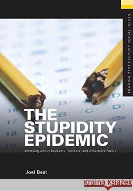 The Stupidity Epidemic: Worrying about Students, Schools, and America's Future Joel Best 9781138173231 Routledge - książka