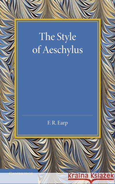The Style of Aeschylus F. R. Earp 9781107698734 Cambridge University Press - książka