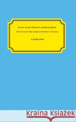 The Styles in The American Politics Volume I: A Narration Ellias Aghil Mobin Karbasi 9783347040182 Tredition Gmbh - książka