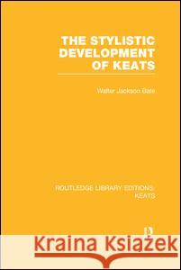 The Stylistic Development of Keats Walter Jackson Bate 9781138990081 Routledge - książka