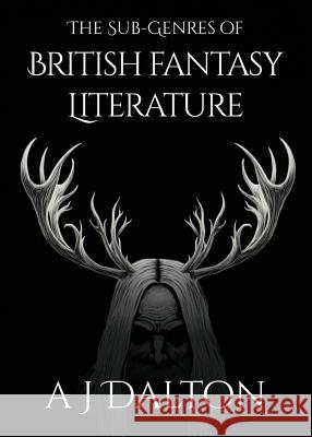 The Sub-genres of British Fantasy Literature Dalton, A. J. 9781911143161 Luna Press Publishing - książka