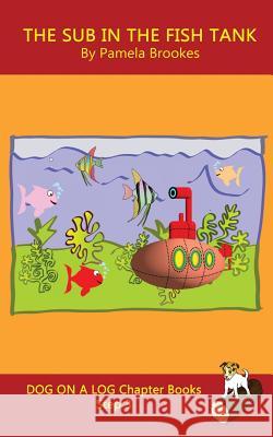 The Sub In The Fish Tank Chapter Book: Sound-Out Phonics Books Help Developing Readers, including Students with Dyslexia, Learn to Read (Step 3 in a Systematic Series of Decodable Books) Pamela Brookes 9781949471250 Dog on a Log Books - książka