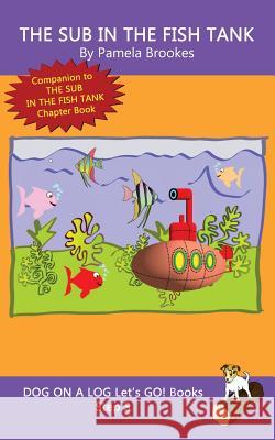The Sub In The Fish Tank: Sound-Out Phonics Books Help Developing Readers, including Students with Dyslexia, Learn to Read (Step 3 in a Systematic Series of Decodable Books) Pamela Brookes 9781949471557 Dog on a Log Books - książka