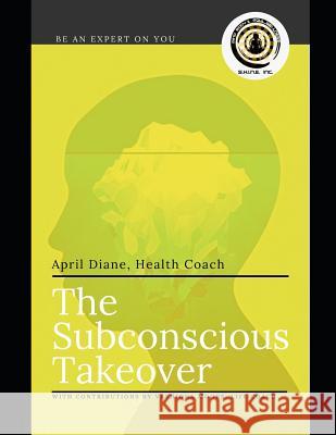 The Subconscious Takeover: Be an Expert on You Vashiona Moore April Diane 9781097778584 Independently Published - książka
