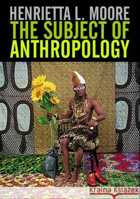 The Subject of Anthropology: Gender, Symbolism and Psychoanalysis Moore, Henrietta L. 9780745608082 Polity Press - książka