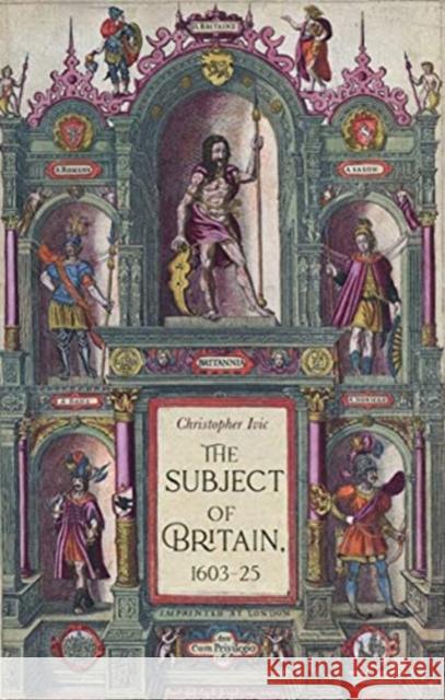 The Subject of Britain, 1603-25 Christopher IVIC 9780719088704 Manchester University Press - książka