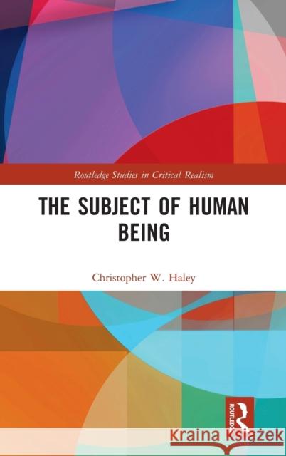 The Subject of Human Being Chris Haley   9781138183186 Taylor and Francis - książka