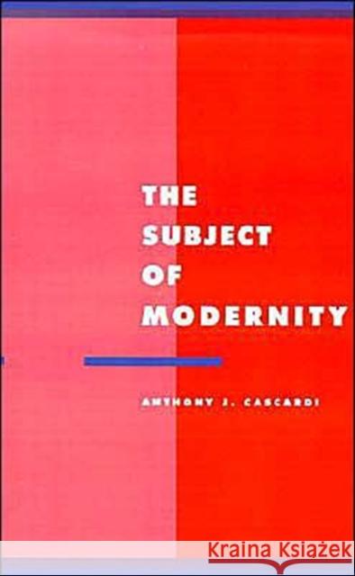 The Subject of Modernity Anthony J. Cascardi 9780521423786 Cambridge University Press - książka