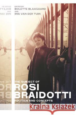 The Subject of Rosi Braidotti: Politics and Concepts Bolette Blaagaard 9781472573353 Bloomsbury Academic - książka