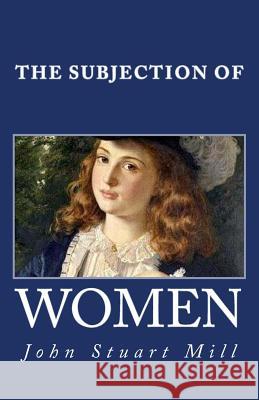 The Subjection of Women John Stuart Mill 9781495281556 Createspace - książka