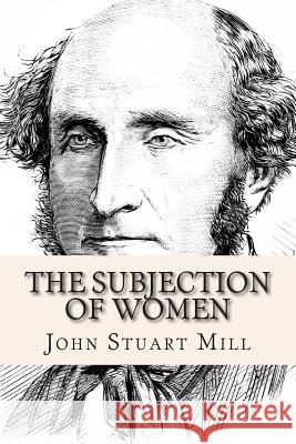 The Subjection of Women John Stuart Mill 9781503076051 Createspace - książka