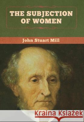 The Subjection of Women John Stuart Mill 9781647995515 Bibliotech Press - książka