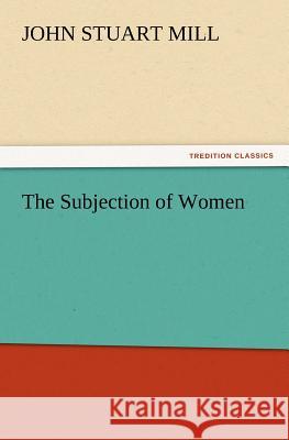 The Subjection of Women John Stuart Mill 9783847215622 Tredition Classics - książka