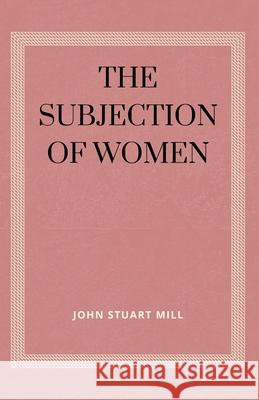 The Subjection of Women John Stuart Mill 9789349032217 Tamilnadu Book House - książka