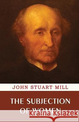 The Subjection of Women John Stuart Mill   9789355222978 Classy Publishing - książka