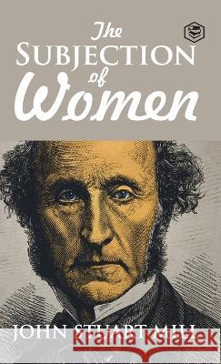 The Subjection of Women John Stuart Mill   9789394924970 Sanage Publishing House - książka