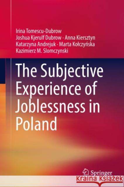 The Subjective Experience of Joblessness in Poland Joshua Kjerulf Dubrow Irina Tomescu-Dubrow Danuta Życzyńska-Ciolek 9783030136468 Springer - książka