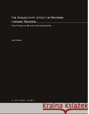 The Subjectivity Effect in Western Literary Tradition: Essays toward the Release of Shakespeare's Will Joel Fineman 9780262561792 MIT Press Ltd - książka