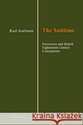 The Sublime; Precursors and British Eighteenth-Century Conceptions Axelsson, Karl 9783039111077 Verlag Peter Lang - książka