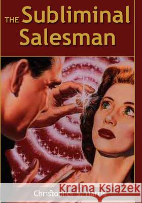 The Subliminal Salesman Christopher Harris 9781494861407 Createspace - książka