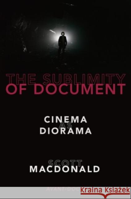 The Sublimity of Document: Cinema as Diorama Scott MacDonald 9780190052126 Oxford University Press, USA - książka