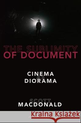 The Sublimity of Document: Cinema as Diorama Scott MacDonald 9780190052133 Oxford University Press, USA - książka