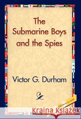 The Submarine Boys and the Spies Victor G. Durham 9781421830087 1st World Library - książka