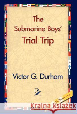 The Submarine Boys' Trial Trip Victor G. Durham 9781421830124 1st World Library - książka
