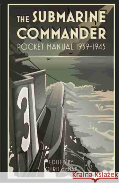 The Submarine Commander Pocket Manual 1939-1945 Chris McNab 9781612006550 US Naval Institute Press - książka