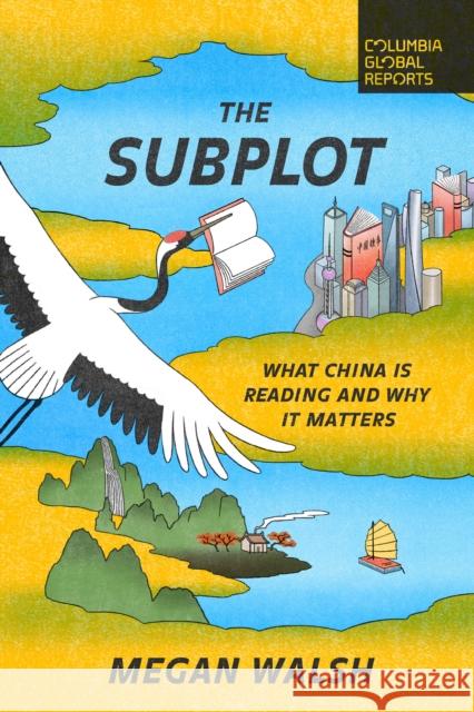 The Subplot: What China Is Reading and Why It Matters Megan Walsh 9781735913667 Columbia Global Reports - książka