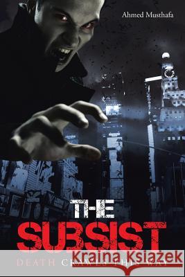 The Subsist: Death Crawls This Way Ahmed Musthafa 9781482844450 Partridge India - książka