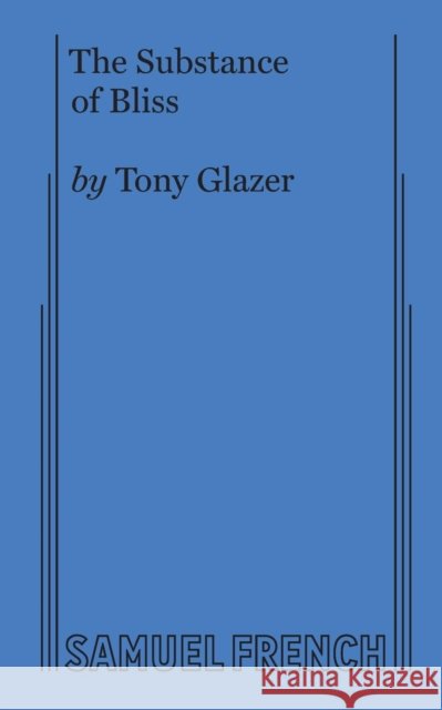 The Substance of Bliss Tony Glazer 9780573706011 Samuel French, Inc. - książka